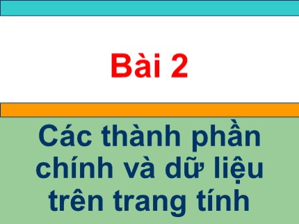 Bài giảng môn Tin học 7 - Bài 2: Các thành phần chính và dữ liệu trên trang tính