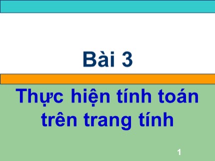 Bài giảng môn Tin học Khối 7 - Bài 3: Thực hiện tính toán trên trang tính