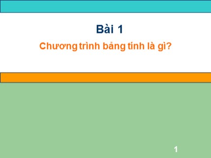 Bài giảng môn Tin học Lớp 7 - Bài 1: Chương trình bảng tính là gì? (Mới nhất)