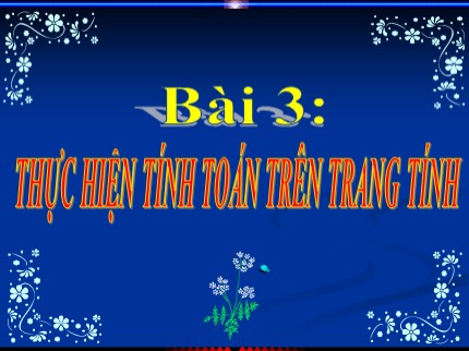 Bài giảng môn Tin học Lớp 7 - Bài 3: Thực hiện tính toán trên trang tính