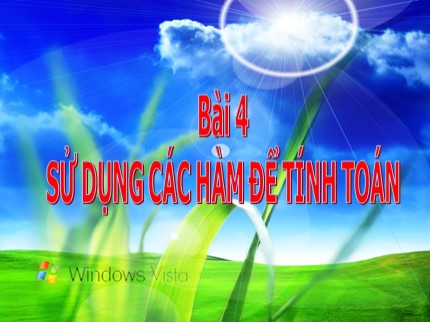 Bài giảng môn Tin học Lớp 7 - Bài 4: Sử dụng các hàm để tính toán