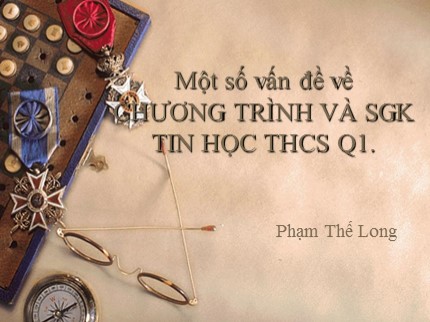 Bài giảng Một số vấn đề về chương trình và SGK Tin học THCS (Q1) - Phạm Thế Long