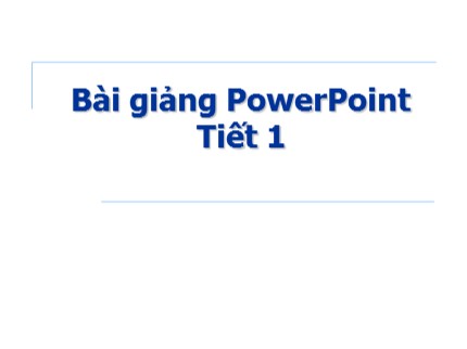 Bài giảng PowerPoint (Tiết 1)