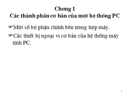 Bài giảng Quản lý hệ thống máy tính - Chương 1: Các thành phần cơ bản của một hệ thống PC