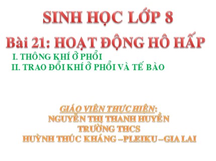 Bài giảng Sinh học Lớp 8 - Bài 21: Hoạt động hô hấp giáo - Nguyễn Thị Thanh Huyền