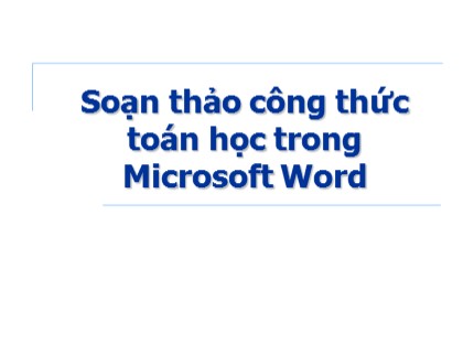 Bài giảng Soạn thảo công thức toán học trong Microsoft Word