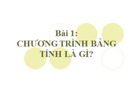 Bài giảng Tin học 7 - Bài 1: Chương trình bảng tính là gì? (Bản đẹp)