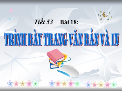 Bài giảng Tin học 7 - Bài 18: Trình bày trang văn bản và in