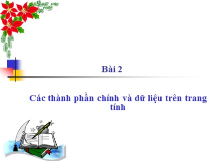 Bài giảng Tin học 7 - Bài 2: Các thành phần chính và dữ liệu trên trang tính (Bản đẹp)