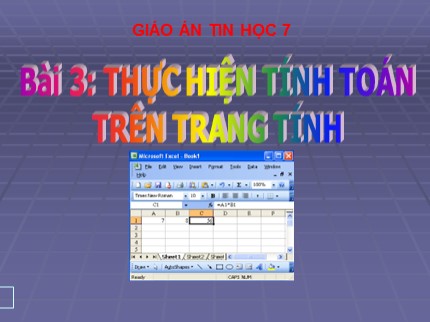 Bài giảng Tin học 7 - Bài 3: Thực hiện tính toán trên trang tính - Trường THCS Ấp Bắc