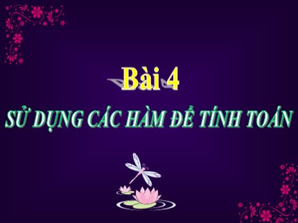 Bài giảng Tin học 7 - Bài 4: Sử dụng các hàm để tính toán (Bản chuẩn nhất)