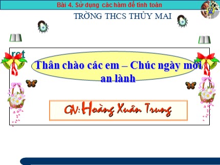 Bài giảng Tin học 7 - Bài 4: Sử dụng các hàm để tính toán - Hoàng Xuân Trung