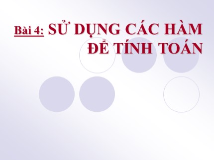 Bài giảng Tin học 7 - Bài 4: Sử dụng các hàm để tính toán