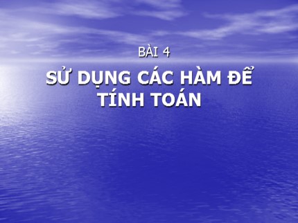 Bài giảng Tin học 7 - Bài 4: Sử dụng các hàm để tính toán