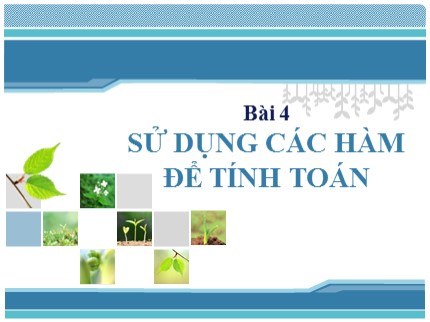 Bài giảng Tin học 7 - Bài 4: Sử dụng các hàm để tính toán