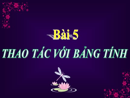 Bài giảng Tin học 7 - Bài 5: Thao tác với bảng tính (Bản hay nhất)