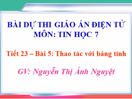 Bài giảng Tin học 7 - Bài 5: Thao tác với bảng tính - Nguyễn Thị Ánh Nguyệt