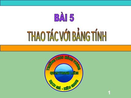 Bài giảng Tin học 7 - Bài 5: Thao tác với bảng tính - Trường THCS Hùng Vương