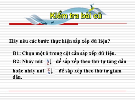 Bài giảng Tin học 7 - Bài 8: Sắp xếp và lọc dữ liệu (Tiếp theo)