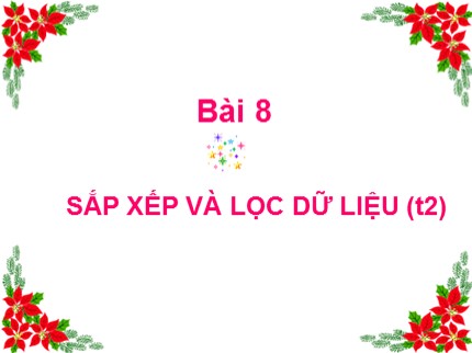 Bài giảng Tin học 7 - Bài 8: Sắp xếp và lọc dữ liệu (Tiết 2)