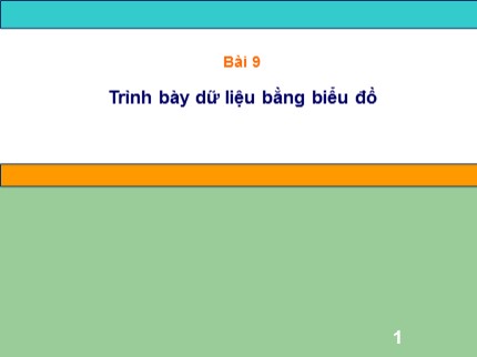 Bài giảng Tin học 7 - Bài 9: Trình bày dữ liệu bằng biểu đồ