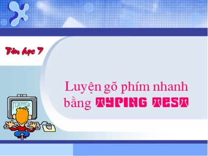 Bài giảng Tin học 7 - Bài: Luyện gõ phím nhanh bằng Typing Test