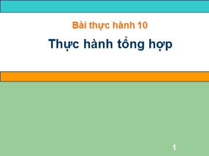 Bài giảng Tin học 7 - Bài thực hành 10: Thực hành tổng hợp