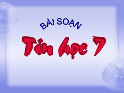 Bài giảng Tin học 7 - Bài thực hành 1