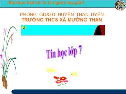 Bài giảng Tin học 7 - Bài thực hành 8: Ai là người học giỏi? - Trường THCS xã Mường Than