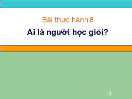 Bài giảng Tin học 7 - Bài thực hành 8: Ai là người học giỏi?