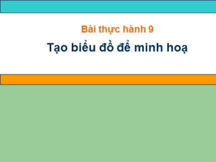 Bài giảng Tin học 7 - Bài thực hành 9: Tạo biểu đồ để minh hoạ