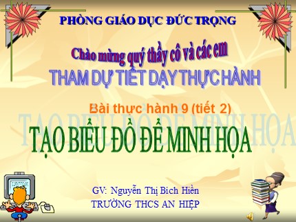 Bài giảng Tin học 7 - Bài thực hành 9: Tạo biểu đồ để minh họa (Tiết 2) - Nguyễn Thị Bích Hiền