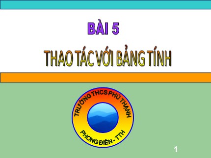 Bài giảng Tin học 7 - Tiết 16: Thao tác với bảng tính (Tiếp theo) - Trường THCS Phú Thạnh