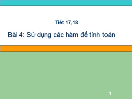 Bài giảng Tin học 7 - Tiết 17+18: Sử dụng các hàm để tính toán