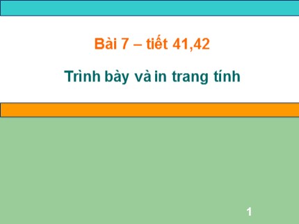 Bài giảng Tin học 7 - Tiết 41+42: Trình bày và in trang tính