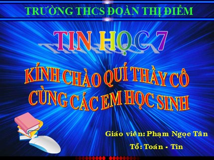 Bài giảng Tin học 7 - Tiết 45: Bài thực hành 10 - Thực hành tổng hợp - Phạm Ngọc Tân