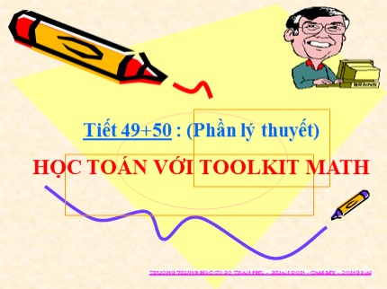 Bài giảng Tin học 7 - Tiết 49+50: Học toán với Toolkit Math (Phần lý thuyết)