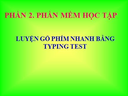 Bài giảng Tin học 7 - Tiết 9, 10, 11, 12: Luyện gõ phím nhanh bằng Typing Test