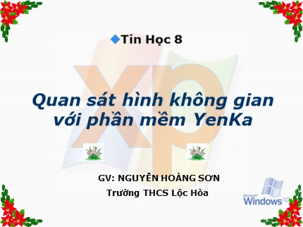 Bài giảng Tin học 8 - Bài: Quan sát hình không gian với phần mềm YenKa - Nguyễn Hoàng Sơn