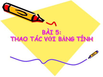 Bài giảng Tin học Khối 7 - Bài 5: Thao tác với bảng tính (Bản hay)