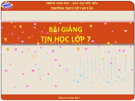 Bài giảng Tin học Khối 7 - Bài 8: Sắp xếp và lọc dữ liệu (Tiết 1) - Trường THCS Võ Văn Tần