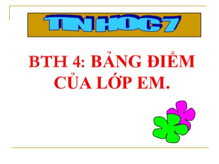 Bài giảng Tin học Khối 7 - Bài thực hành 4: Bảng điểm của em