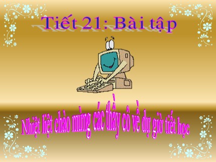 Bài giảng Tin học Khối 7 - Tiết 21: Bài tập