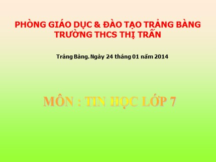 Bài giảng Tin học Khối 7 - Tiết 43+44: Bài thực hành 7 - In danh sách lớp em