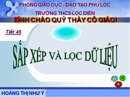 Bài giảng Tin học Khối 7 - Tiết 45: Sắp xếp và lọc dữ liệu - Hoàng Thị Như Ý