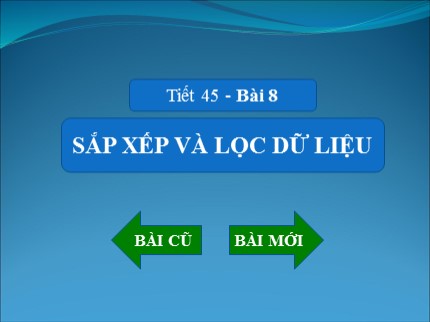 Bài giảng Tin học Khối 7 - Tiết 45: Sắp xếp và lọc dữ liệu (Tiết 1)