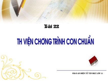 Bài giảng Tin học Lớp 11 - Bài 22: Thư viện chương trình con chuẩn