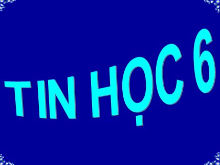 Bài giảng Tin học Lớp 6 - Bài 1: Thông tin và tin học