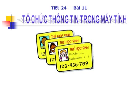 Bài giảng Tin học Lớp 6 - Bài 11: Tổ chức thông tin trong máy tính