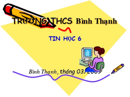 Bài giảng Tin học Lớp 6 - Bài 18: Trình bày trang văn bản và in - Trường THCS Bình Thạnh